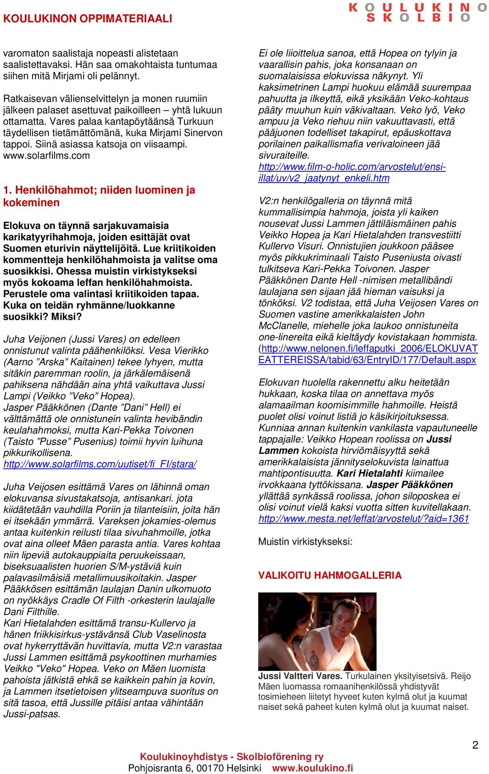 Siinä asiassa katsoja on viisaampi. www.solarfilms.com 1.