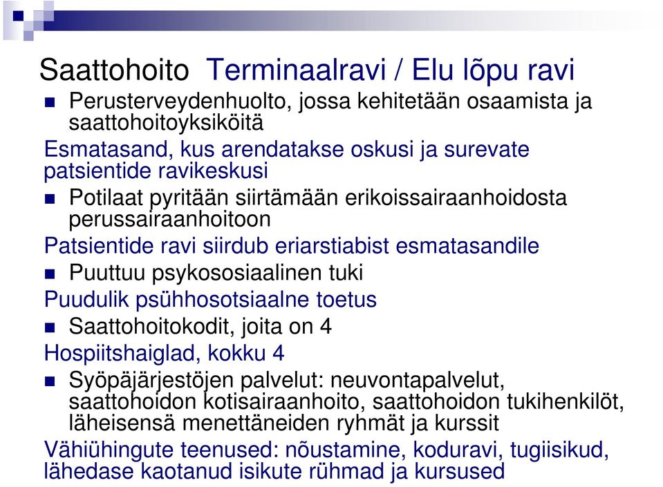 psykososiaalinen tuki Puudulik psühhosotsiaalne toetus Saattohoitokodit, joita on 4 Hospiitshaiglad, kokku 4 Syöpäjärjestöjen palvelut: neuvontapalvelut, saattohoidon