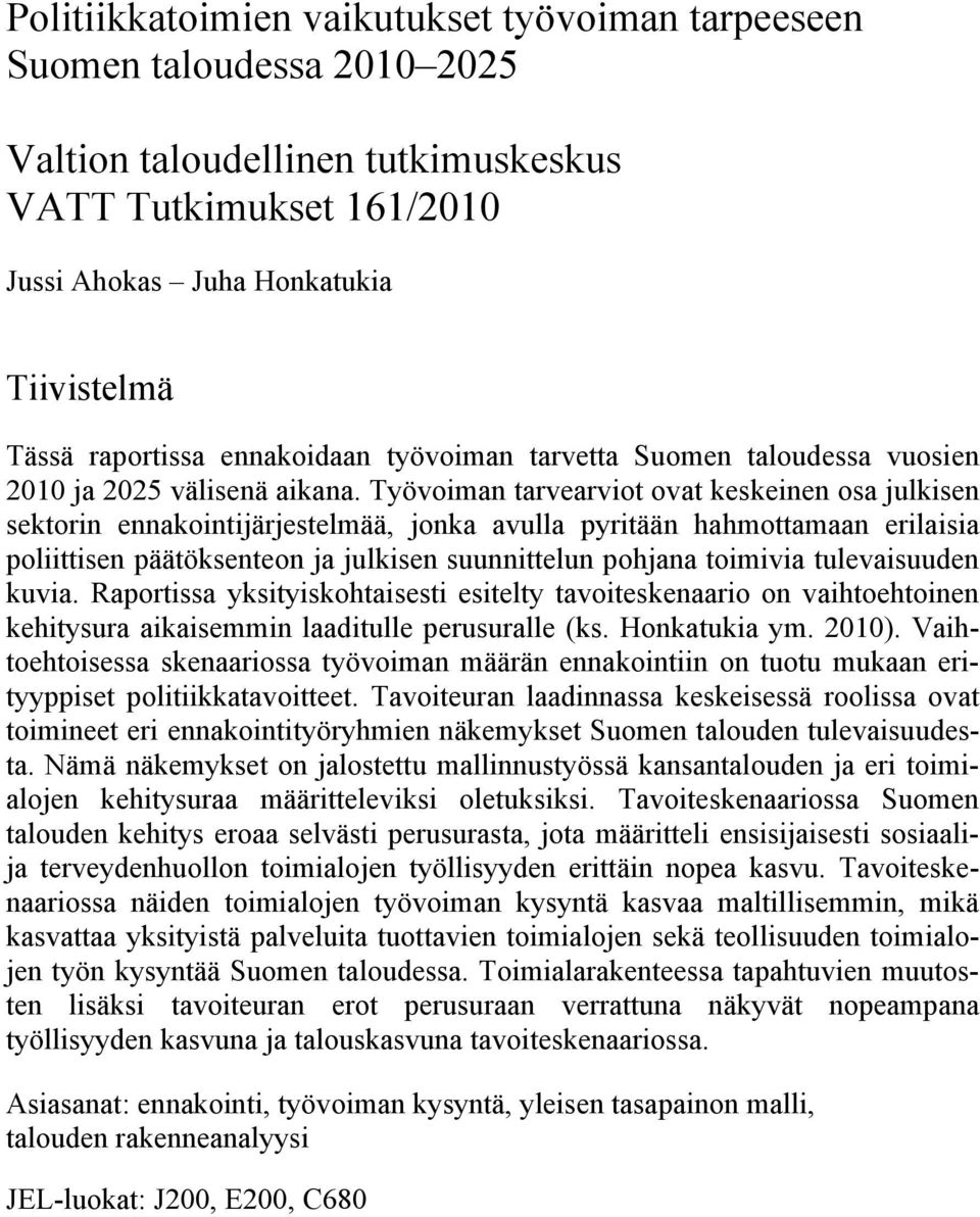 Työvoiman tarvearviot ovat keskeinen osa julkisen sektorin ennakointijärjestelmää, jonka avulla pyritään hahmottamaan erilaisia poliittisen päätöksenteon ja julkisen suunnittelun pohjana toimivia