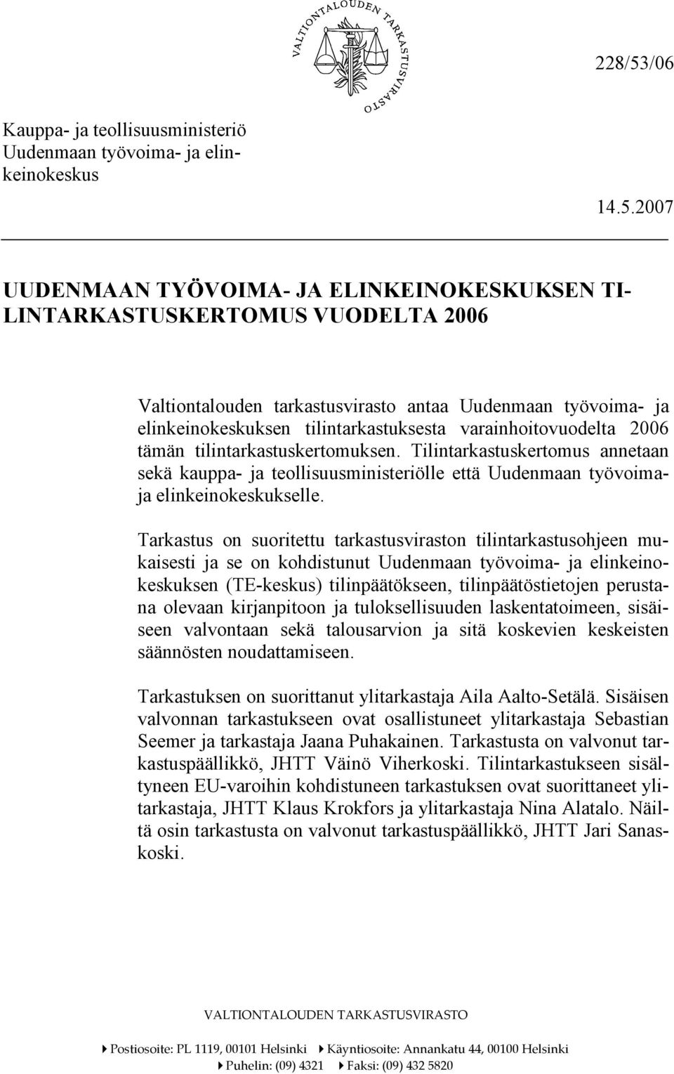 2007 UUDENMAAN TYÖVOIMA- JA ELINKEINOKESKUKSEN TI- LINTARKASTUSKERTOMUS VUODELTA 2006 Valtiontalouden tarkastusvirasto antaa Uudenmaan työvoima- ja elinkeinokeskuksen tilintarkastuksesta