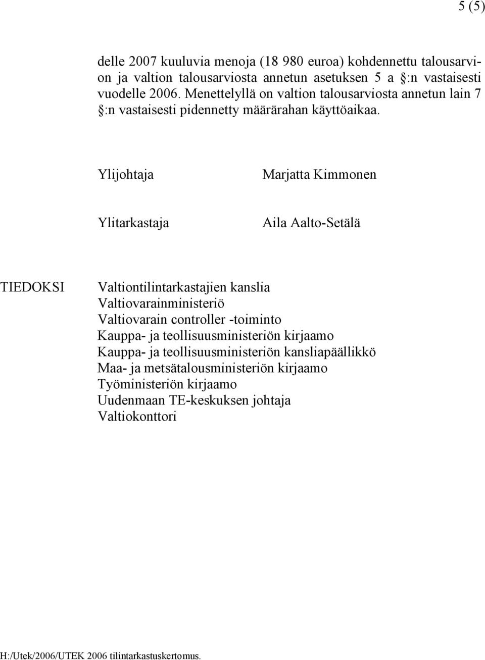 Ylijohtaja Marjatta Kimmonen Ylitarkastaja Aila Aalto-Setälä TIEDOKSI Valtiontilintarkastajien kanslia Valtiovarainministeriö Valtiovarain controller -toiminto