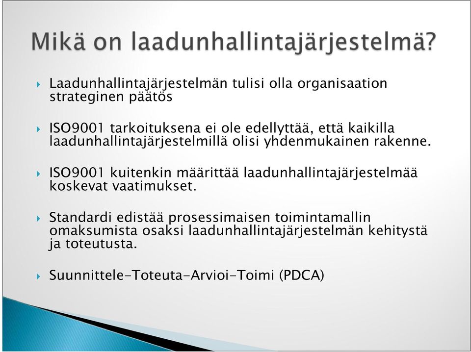 ISO9001 kuitenkin määrittää laadunhallintajärjestelmää koskevat vaatimukset.