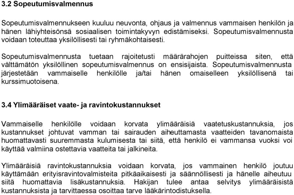 Sopeutumisvalmennusta tuetaan rajoitetusti määrärahojen puitteissa siten, että välttämätön yksilöllinen sopeutumisvalmennus on ensisijaista.