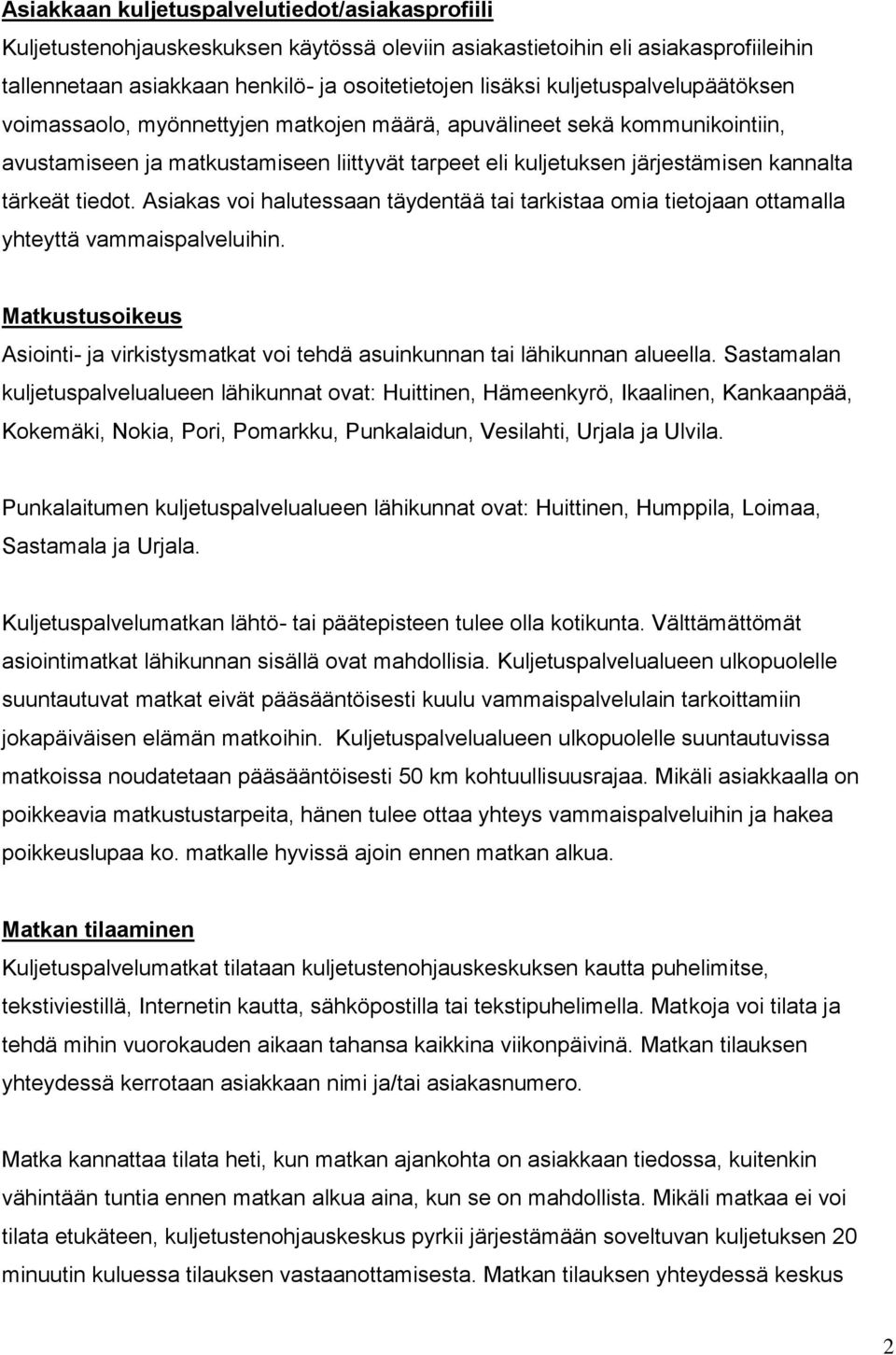 tiedot. Asiakas voi halutessaan täydentää tai tarkistaa omia tietojaan ottamalla yhteyttä vammaispalveluihin.