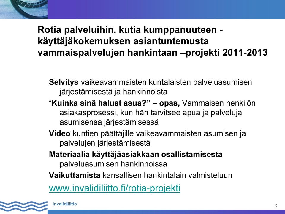 opas, Vammaisen henkilön asiakasprosessi, kun hän tarvitsee apua ja palveluja asumisensa järjestämisessä Video kuntien päättäjille vaikeavammaisten