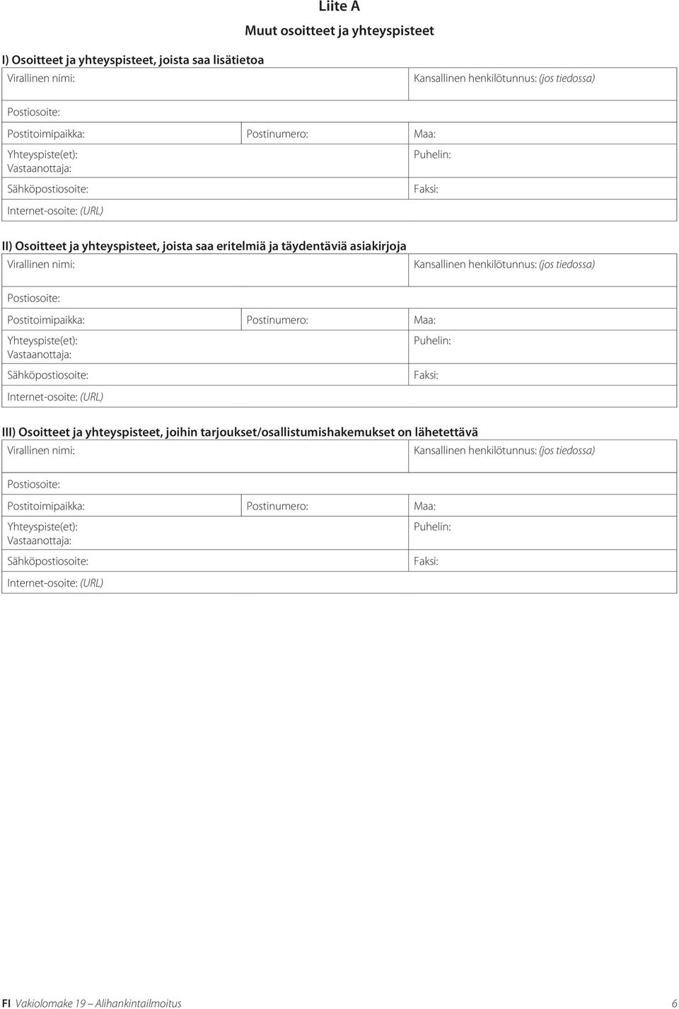 täydentäviä asiakirjoja Internet-osoite: (URL) III) Osoitteet ja yhteyspisteet, joihin
