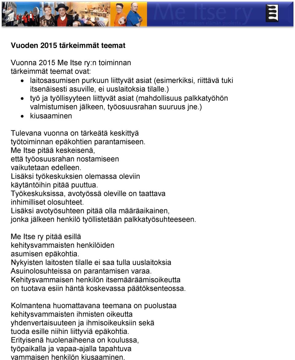 ) kiusaaminen Tulevana vuonna on tärkeätä keskittyä työtoiminnan epäkohtien parantamiseen. Me Itse pitää keskeisenä, että työosuusrahan nostamiseen vaikutetaan edelleen.