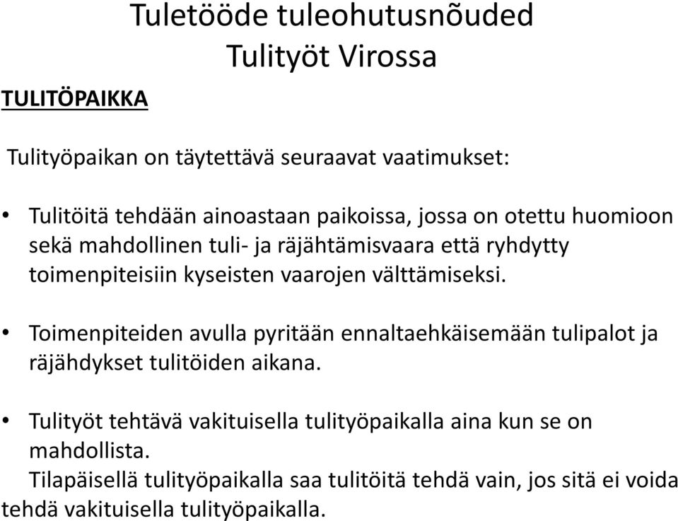 Toimenpiteiden avulla pyritään ennaltaehkäisemään tulipalot ja räjähdykset tulitöiden aikana.