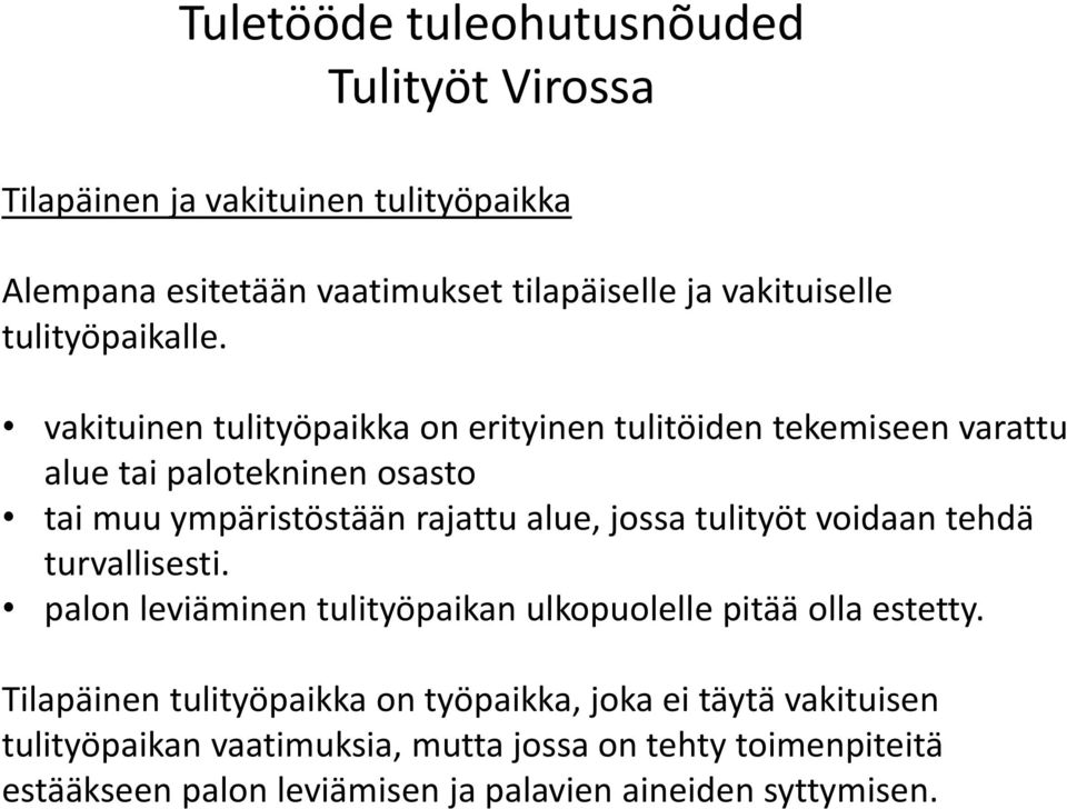 jossa tulityöt voidaan tehdä turvallisesti. palon leviäminen tulityöpaikan ulkopuolelle pitää olla estetty.