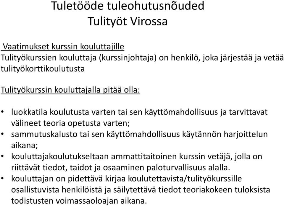 käyttömahdollisuus käytännön harjoittelun aikana; kouluttajakoulutukseltaan ammattitaitoinen kurssin vetäjä, jolla on riittävät tiedot, taidot ja osaaminen