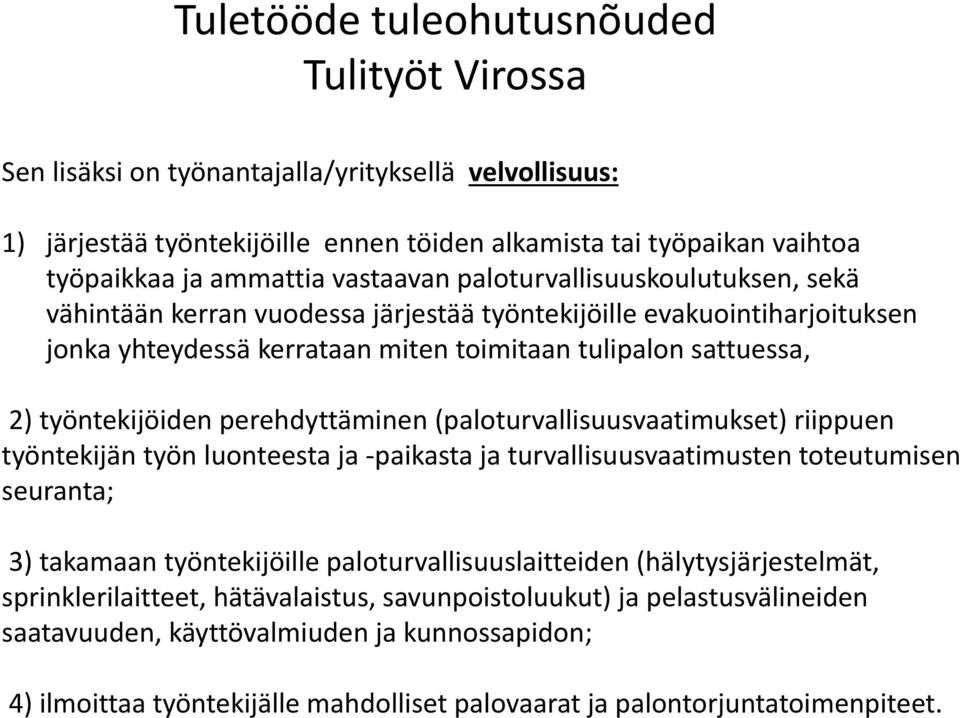 (paloturvallisuusvaatimukset) riippuen työntekijän työn luonteesta ja -paikasta ja turvallisuusvaatimusten toteutumisen seuranta; 3) takamaan työntekijöille paloturvallisuuslaitteiden