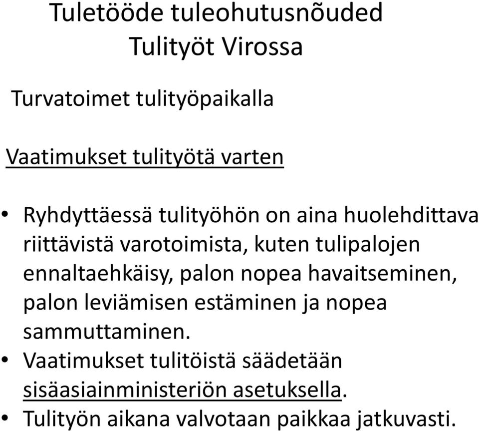 havaitseminen, palon leviämisen estäminen ja nopea sammuttaminen.