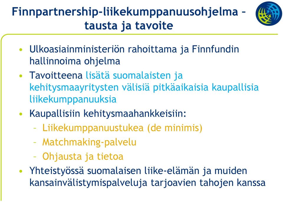 liikekumppanuuksia Kaupallisiin kehitysmaahankkeisiin: Liikekumppanuustukea (de minimis) Matchmaking-palvelu