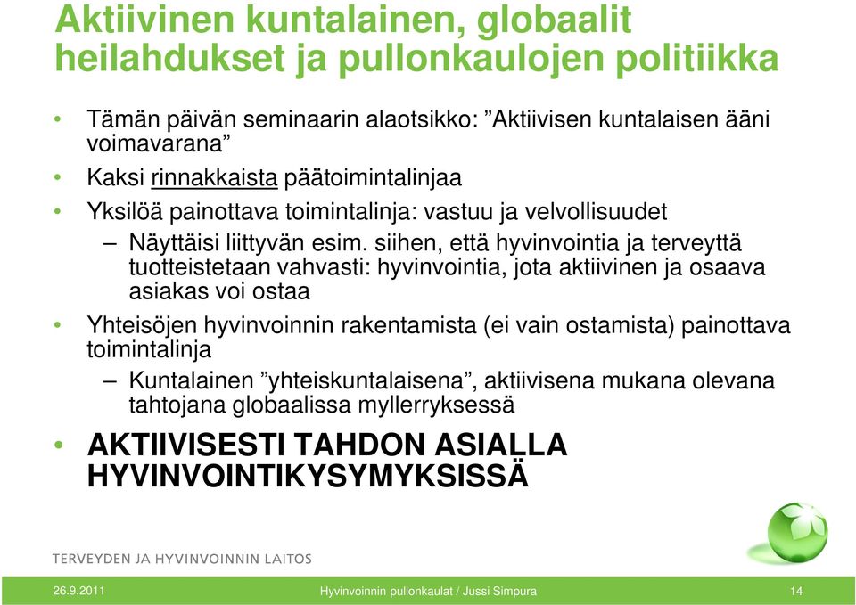siihen, että hyvinvointia ja terveyttä tuotteistetaan vahvasti: hyvinvointia, jota aktiivinen ja osaava asiakas voi ostaa Yhteisöjen hyvinvoinnin rakentamista (ei vain