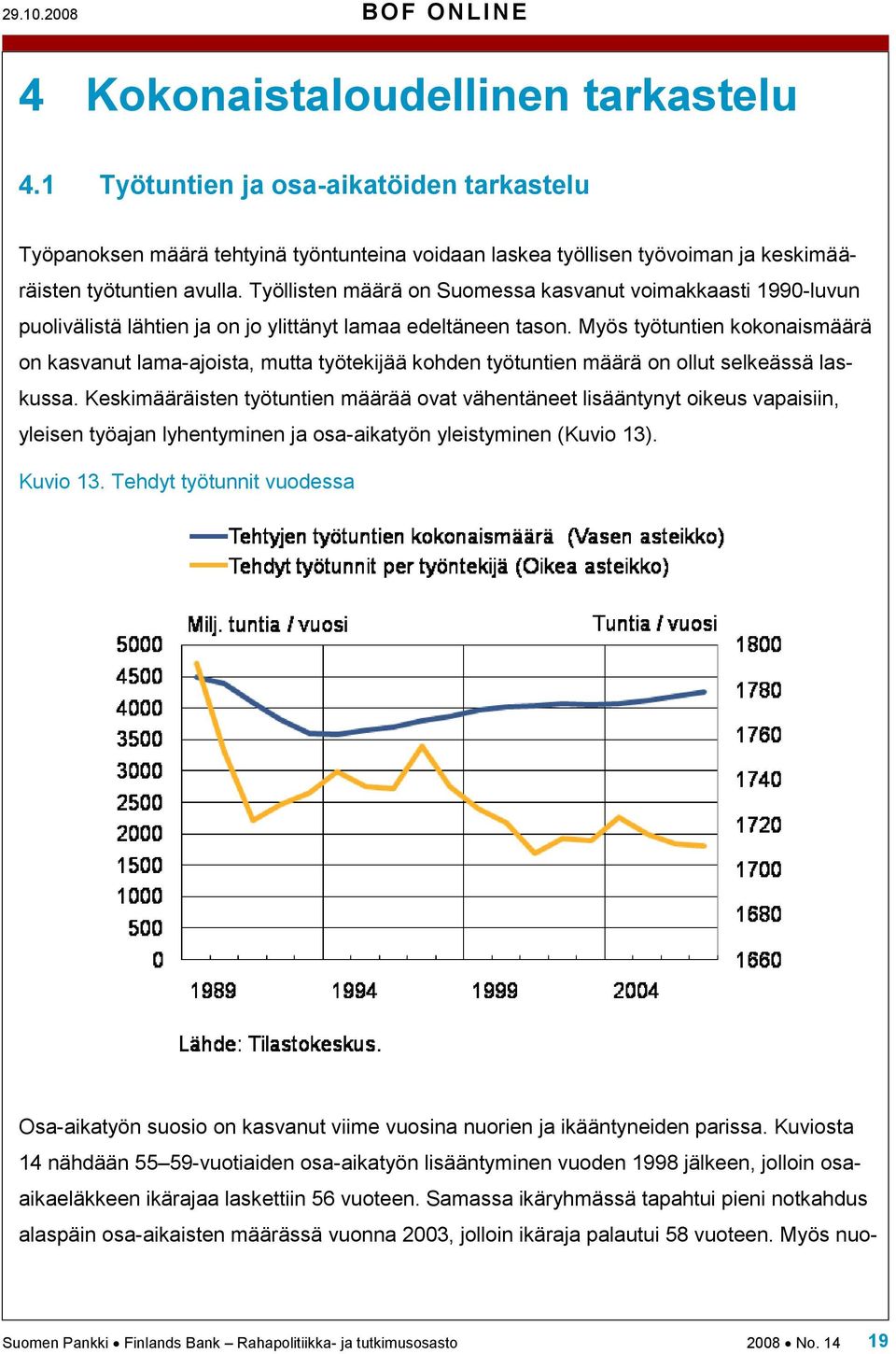 Työllisten määrä on Suomessa kasvanut voimakkaasti 1990-luvun puolivälistä lähtien ja on jo ylittänyt lamaa edeltäneen tason.