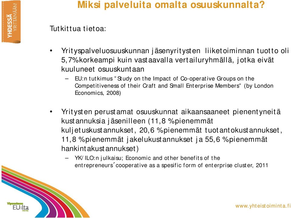 Study on the Impact of Co-operative Groups on the Competitiveness of their Craft and Small Enterprise Members (by London Economics, 2008) Yritysten perustamat osuuskunnat