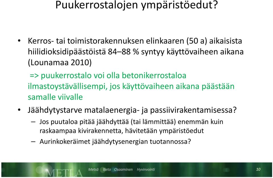 (Lounamaa 2010) => puukerrostalo voi olla betonikerrostaloa ilmastoystävällisempi, jos käyttövaiheen aikana päästään samalle