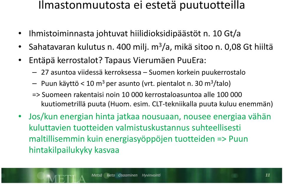 30 m 3 /talo) => Suomeen rakentaisi noin 10 000 kerrostaloasuntoa alle 100 000 kuutiometrillä puuta (Huom. esim.