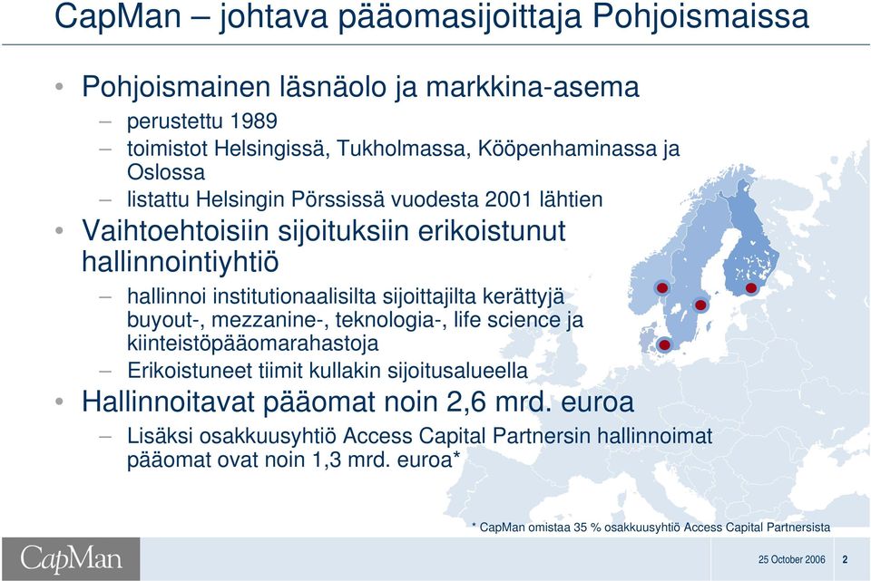 buyout, mezzanine, teknologia, life science ja kiinteistöpääomarahastoja Erikoistuneet tiimit kullakin sijoitusalueella Hallinnoitavat pääomat noin 2,6 mrd.