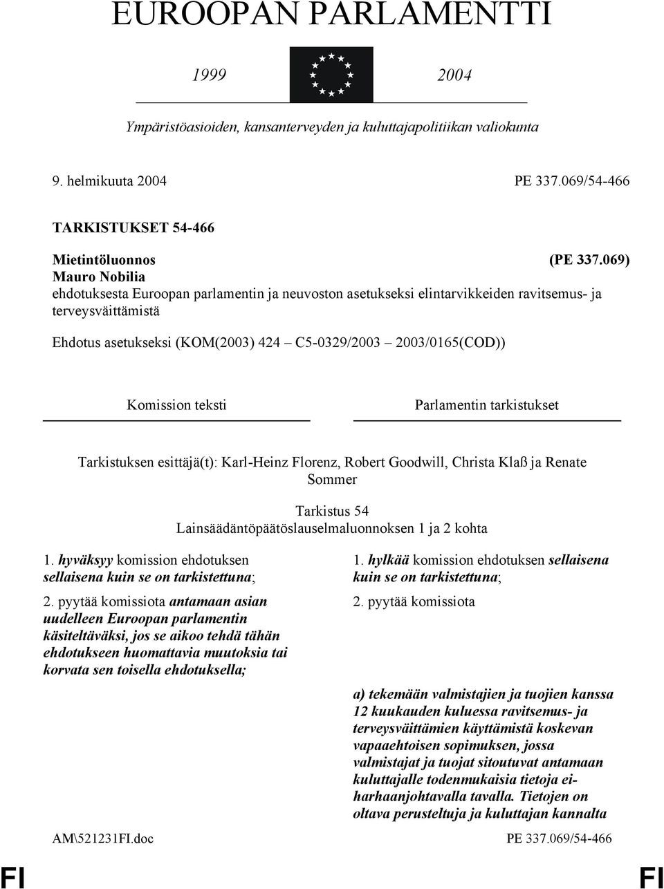 Komission teksti Parlamentin tarkistukset Tarkistuksen esittäjä(t): Karl-Heinz Florenz, Robert Goodwill, Christa Klaß ja Renate Sommer 1.
