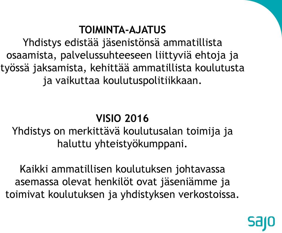 VISIO 2016 Yhdistys on merkittävä koulutusalan toimija ja haluttu yhteistyökumppani.