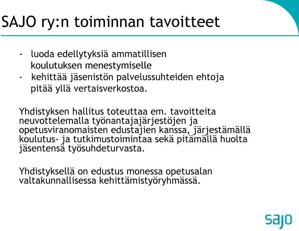 tavoitteita neuvottelemalla työnantajajärjestöjen ja opetusviranomaisten edustajien kanssa, järjestämällä koulutus- ja