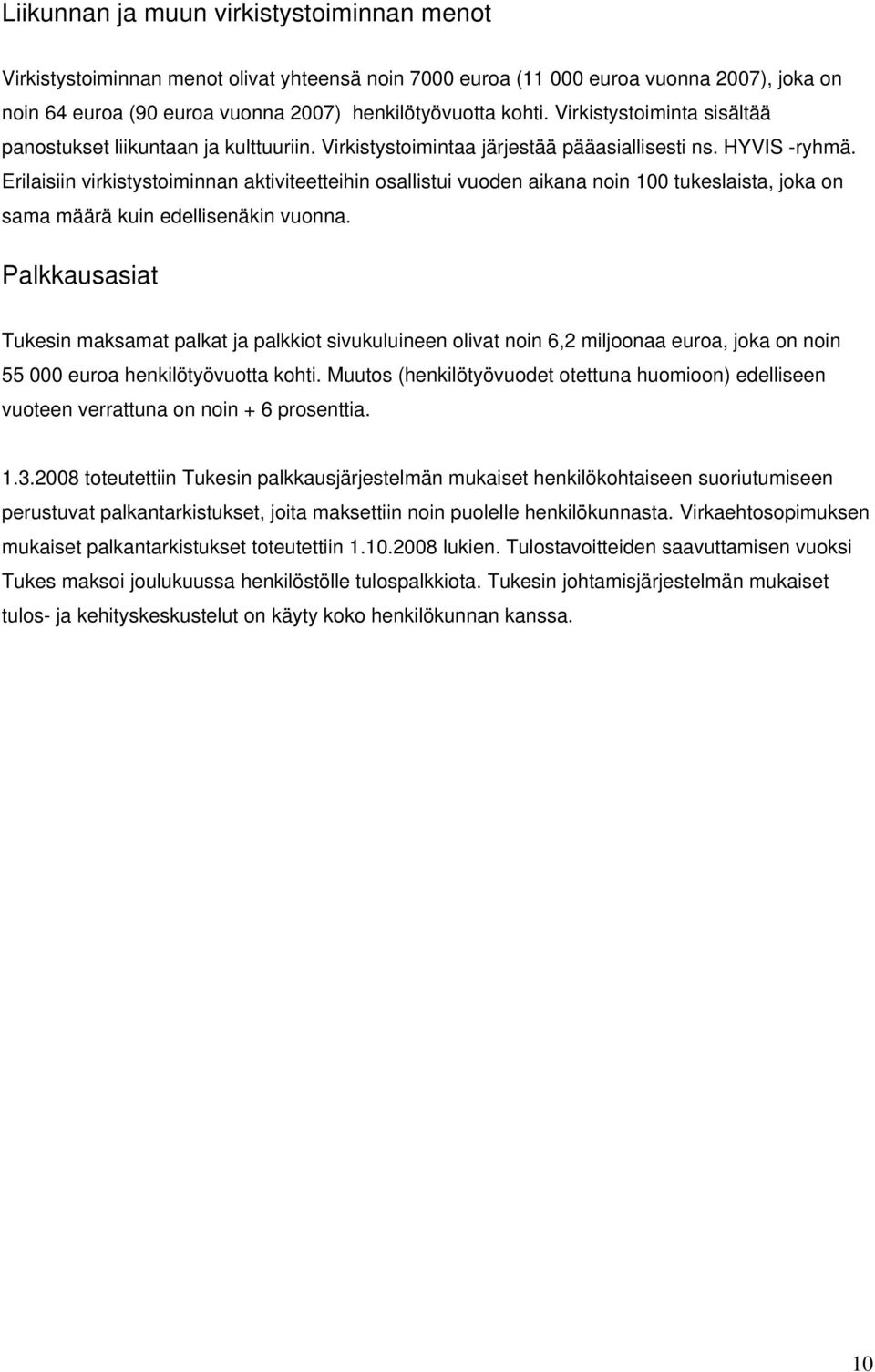 Erilaisiin virkistystoiminnan aktiviteetteihin osallistui vuoden aikana noin 100 tukeslaista, joka on sama määrä kuin edellisenäkin vuonna.