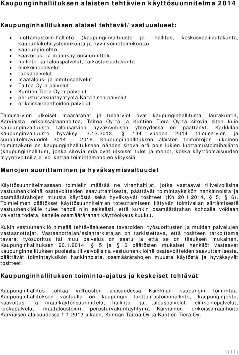lomituspalvelut Taitoa Oy:n palvelut Kuntien Tiera Oy:n palvelut perusturvakuntayhtymä Karviaisen palvelut erikoissairaanhoidon palvelut Talousarvion ulkoiset määrärahat ja tuloarviot ovat