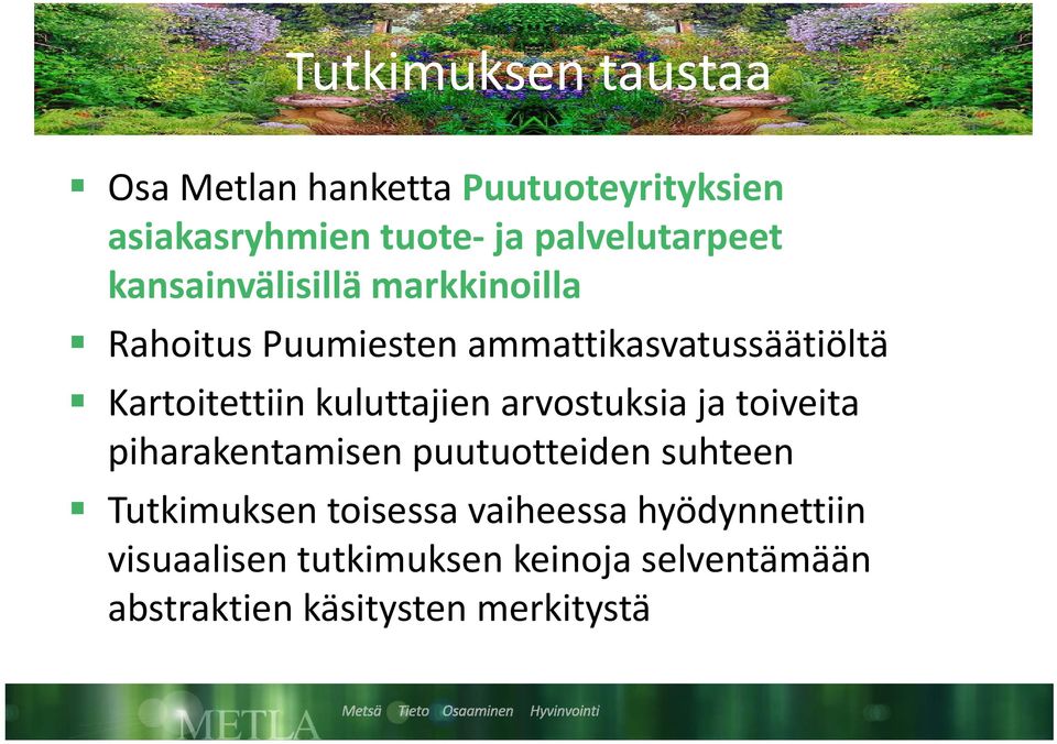 kuluttajien arvostuksia ja toiveita piharakentamisen a a puutuotteiden uo suhteen Tutkimuksen