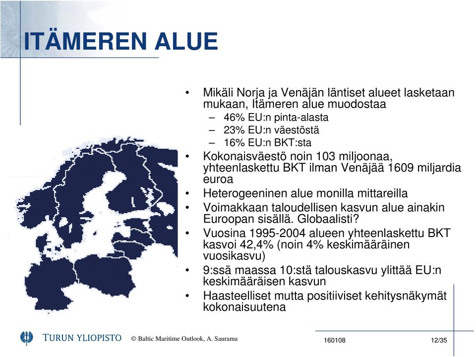 kasvun alue ainakin Euroopan sisällä. Globaalisti?