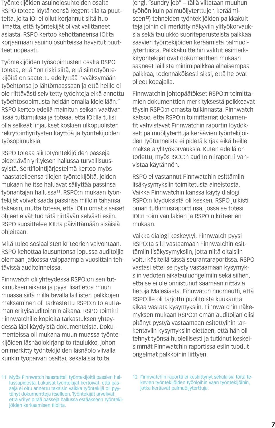 Työntekijöiden työsopimusten osalta RSPO toteaa, että on riski siitä, että siirtotyöntekijöitä on saatettu edellyttää hyväksymään työehtonsa jo lähtömaassaan ja että heille ei ole riittävästi