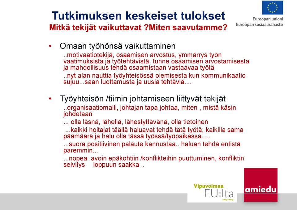 .nyt alan nauttia työyhteisössä olemisesta kun kommunikaatio sujuu...saan luottamusta ja uusia tehtäviä... Työyhteisön /tiimin johtamiseen liittyvät tekijät.