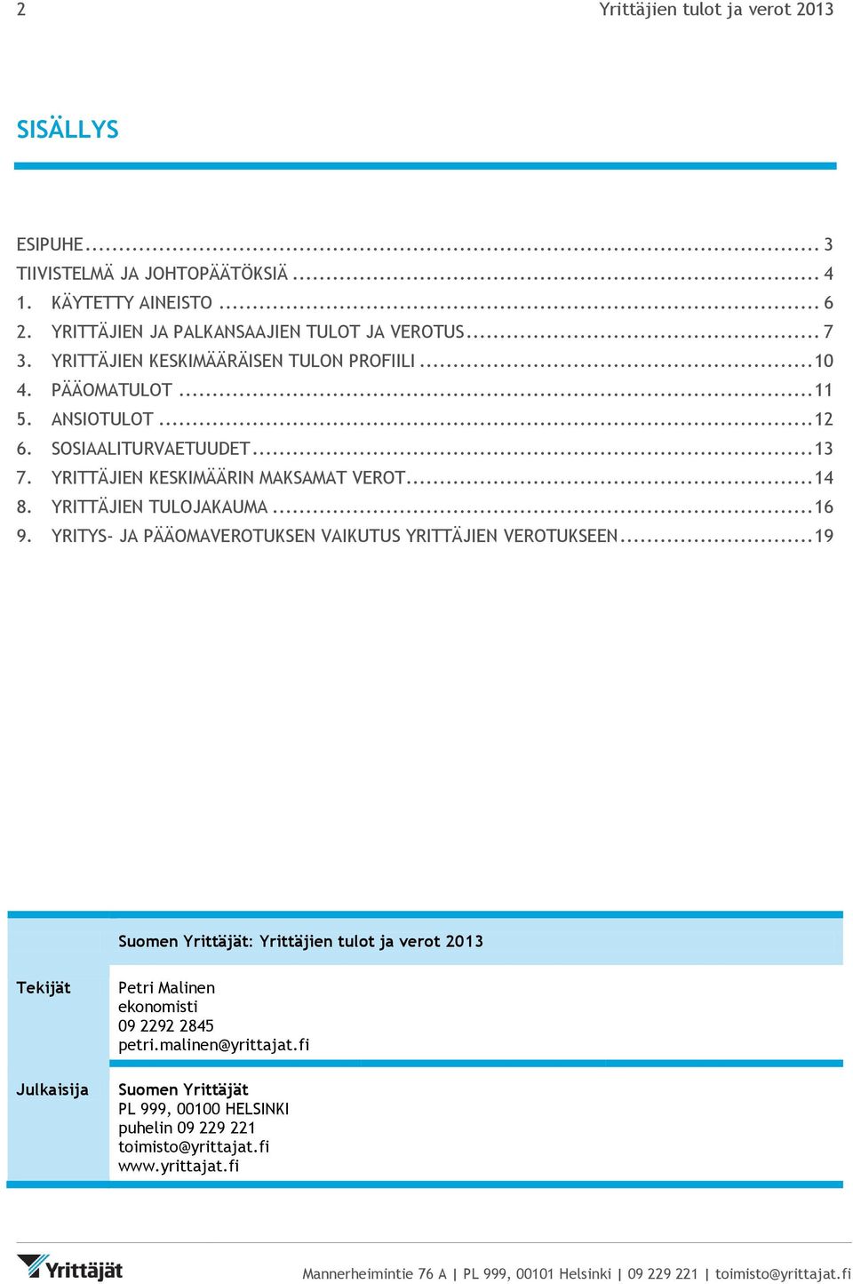 .. 14 8. YRITTÄJIEN TULOJAKAUMA... 16 9. YRITYS- JA PÄÄOMAVEROTUKSEN VAIKUTUS YRITTÄJIEN VEROTUKSEEN.