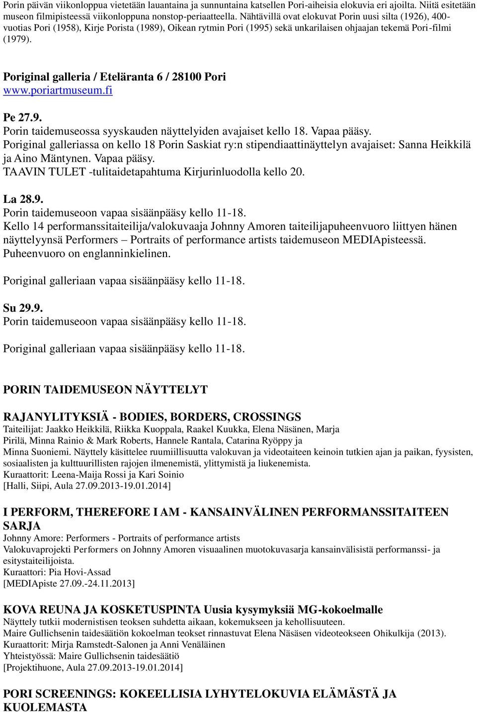 Poriginal galleria / Eteläranta 6 / 28100 Pori www.poriartmuseum.fi Pe 27.9. Porin taidemuseossa syyskauden näyttelyiden avajaiset kello 18. Vapaa pääsy.