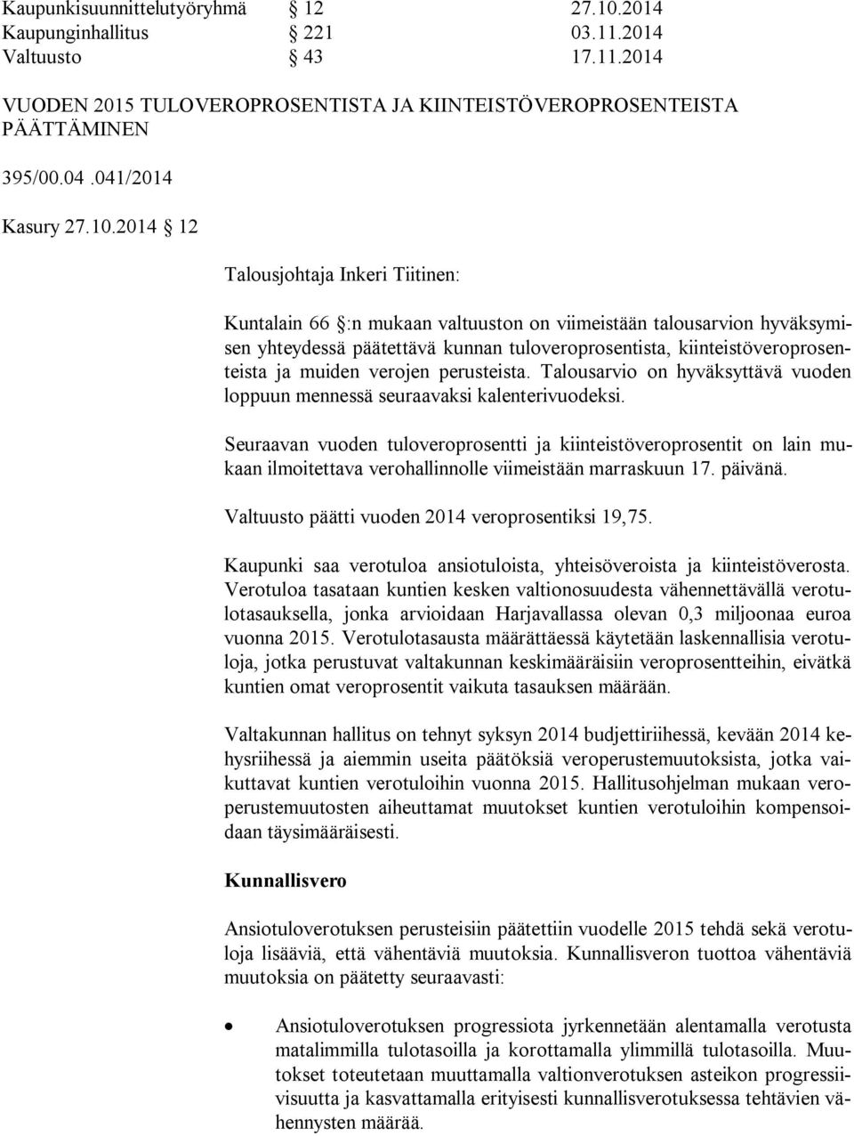 2014 12 Talousjohtaja Inkeri Tiitinen: Kuntalain 66 :n mukaan valtuuston on viimeistään talousarvion hy väk sy misen yhteydessä päätettävä kunnan tuloveroprosentista, kiin teis tö ve ro pro senteis