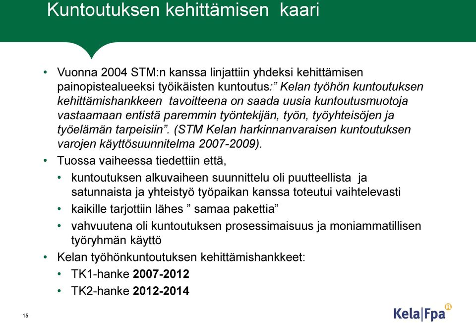 (STM Kelan harkinnanvaraisen kuntoutuksen varojen käyttösuunnitelma 2007-2009).