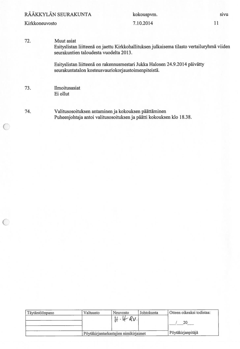 2013. Esityslistan liitteenä on rakennusmestari Jukka Halosen 24.9.2014 päivätty seurakuntatalon kosteusvauriokorjaustoimenpiteistä. 73.