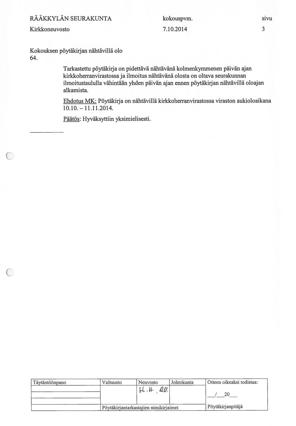 olosta on oltava seurakunnan ilmoitustaululla vähintään yhden päivän ajan ennen pöytäkiijan nähtävillä oloajan alkamista.