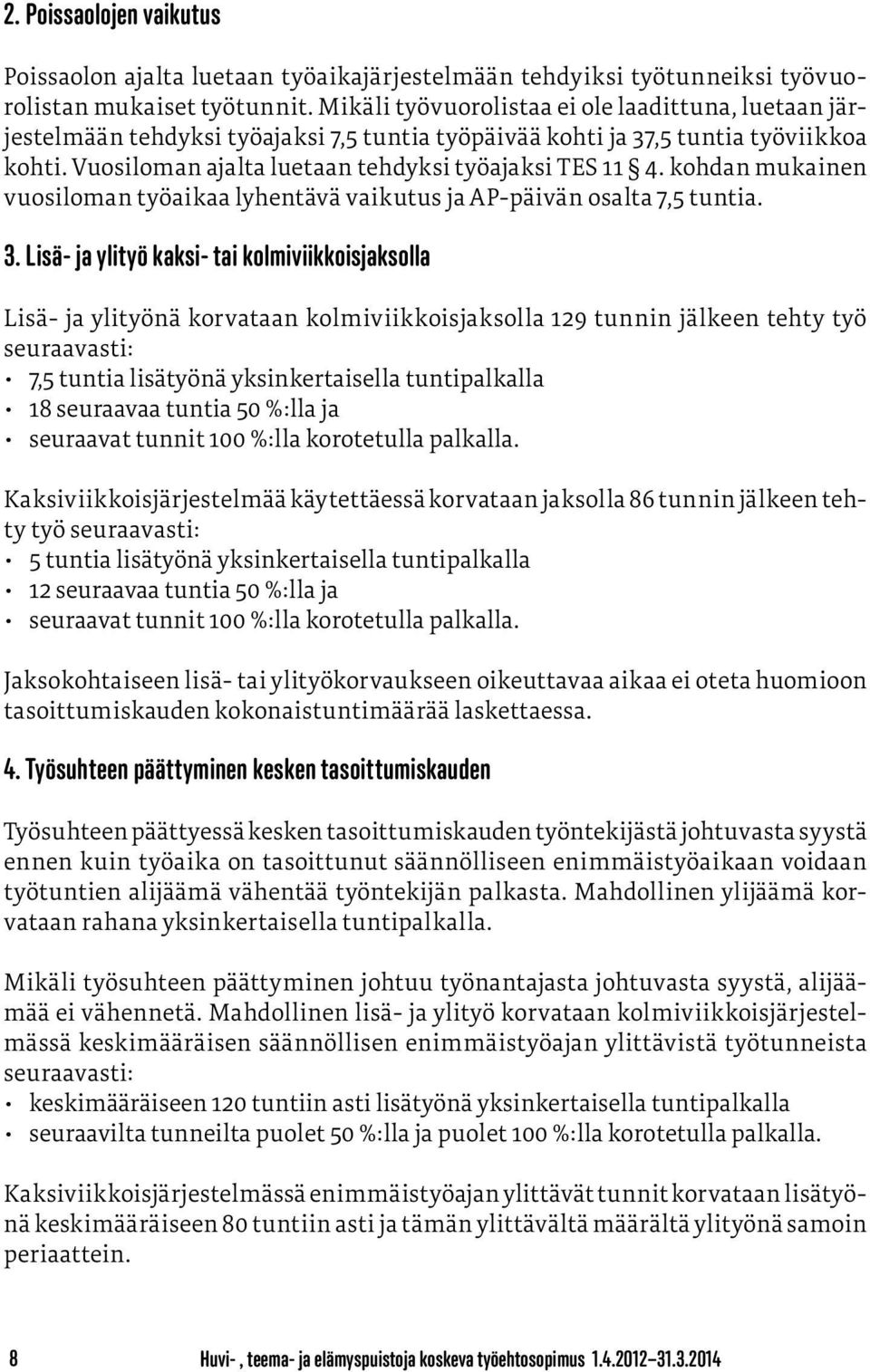 kohdan mukainen vuosiloman työaikaa lyhentävä vaikutus ja AP-päivän osalta 7,5 tuntia. 3.