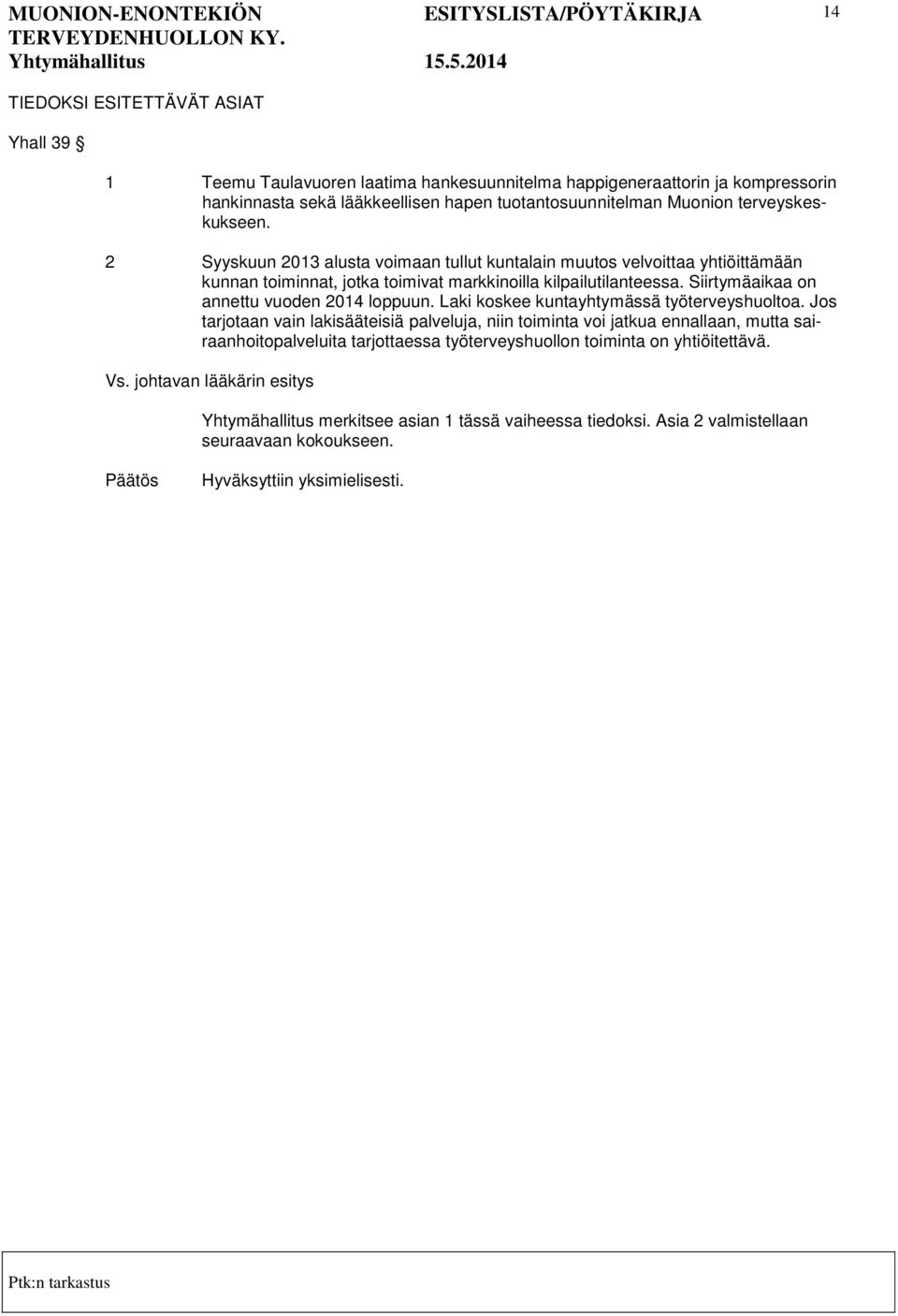 Siirtymäaikaa on annettu vuoden 2014 loppuun. Laki koskee kuntayhtymässä työterveyshuoltoa.