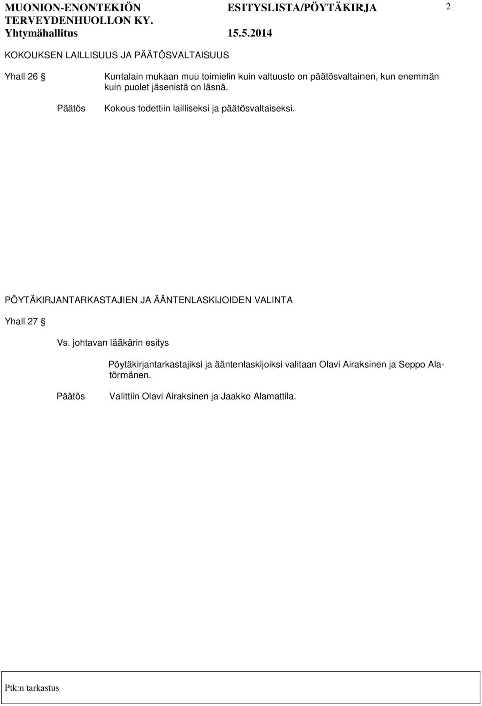 Kokous todettiin lailliseksi ja päätösvaltaiseksi.