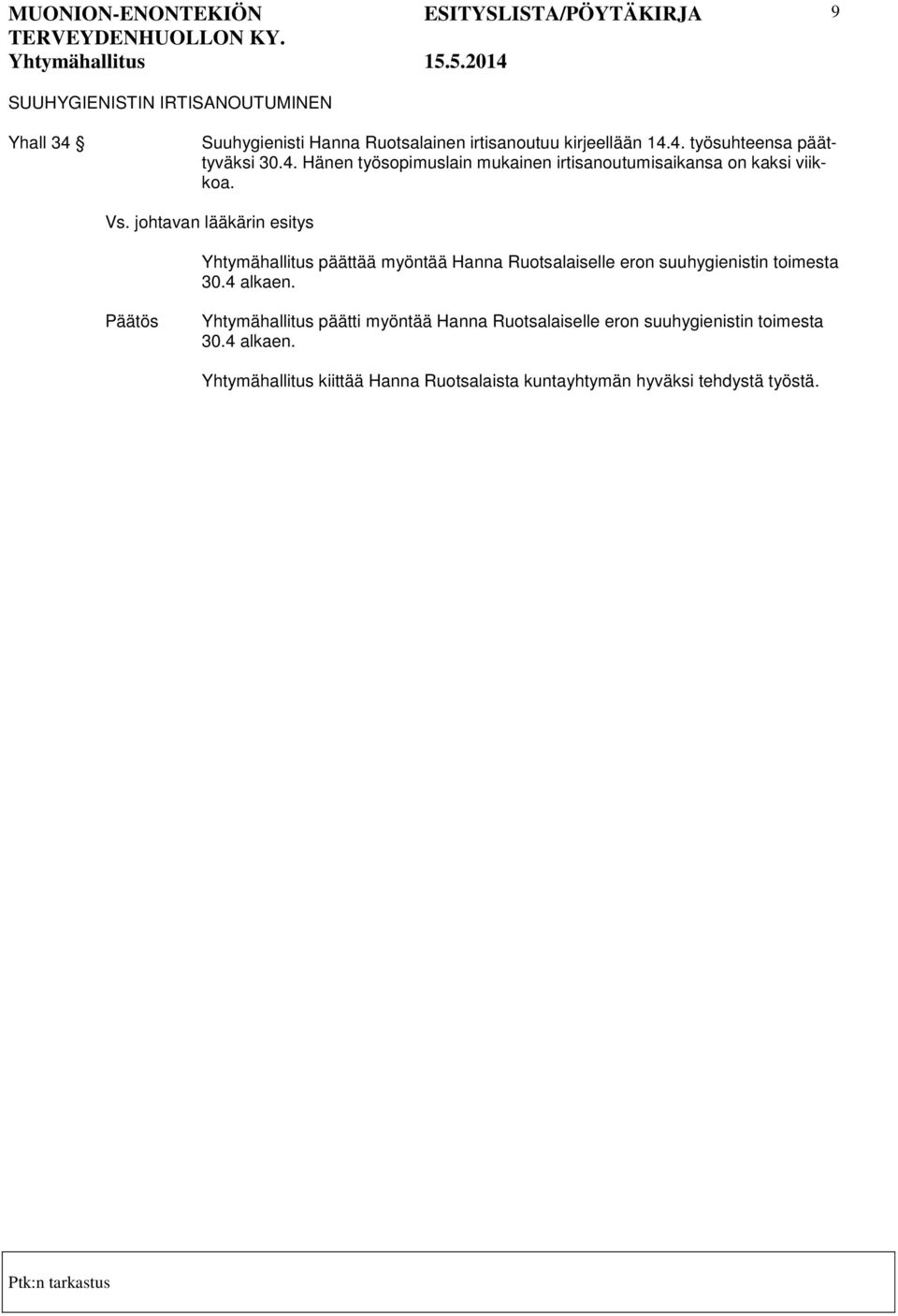 Yhtymähallitus päättää myöntää Hanna Ruotsalaiselle eron suuhygienistin toimesta 30.4 alkaen.