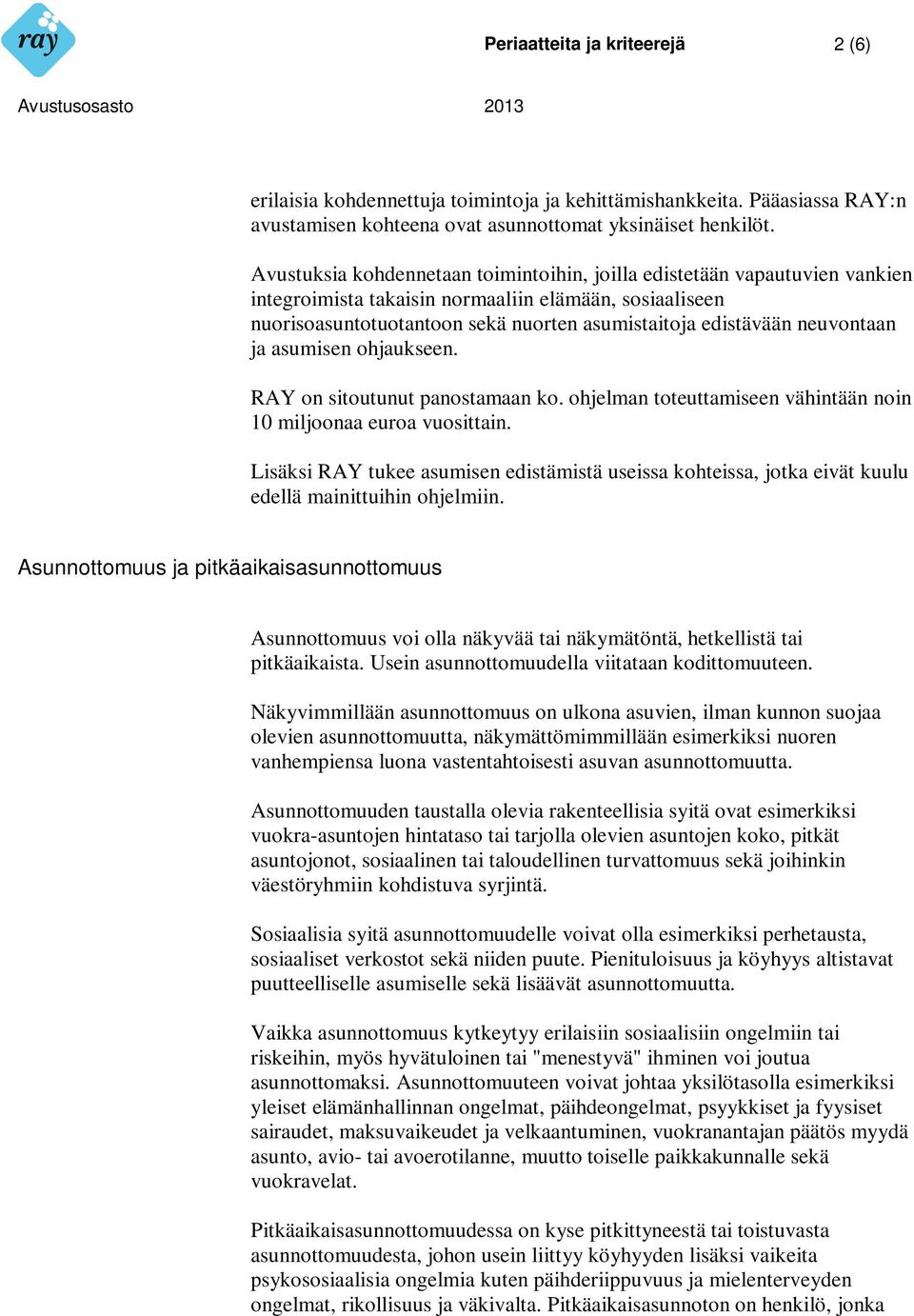neuvontaan ja asumisen ohjaukseen. RAY on sitoutunut panostamaan ko. ohjelman toteuttamiseen vähintään noin 10 miljoonaa euroa vuosittain.