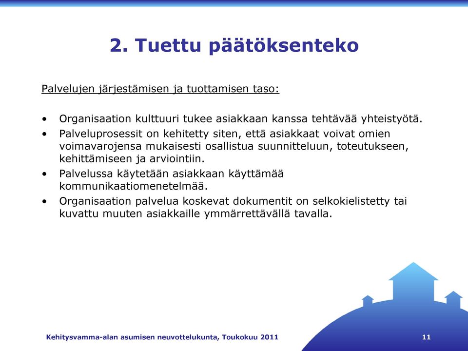 Palveluprosessit on kehitetty siten, että asiakkaat voivat omien voimavarojensa mukaisesti osallistua suunnitteluun, toteutukseen,