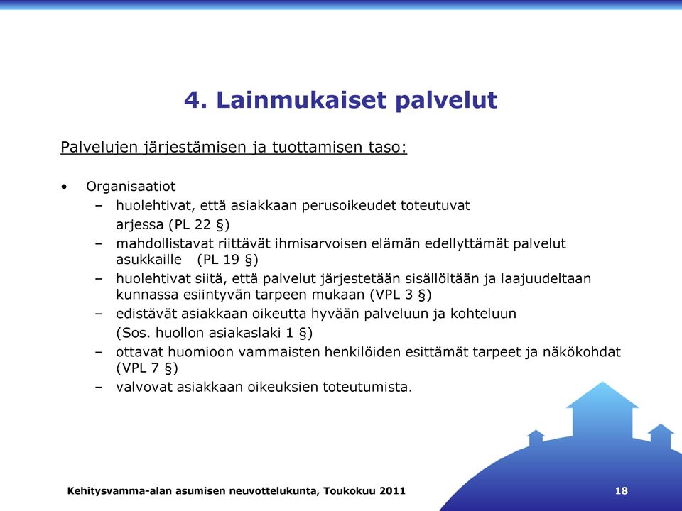 laajuudeltaan kunnassa esiintyvän tarpeen mukaan (VPL 3 ) edistävät asiakkaan oikeutta hyvään palveluun ja kohteluun (Sos.