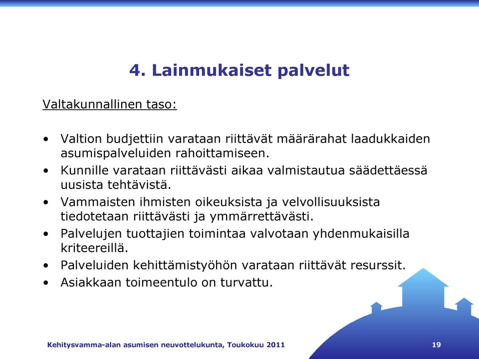 Vammaisten ihmisten oikeuksista ja velvollisuuksista tiedotetaan riittävästi ja ymmärrettävästi.