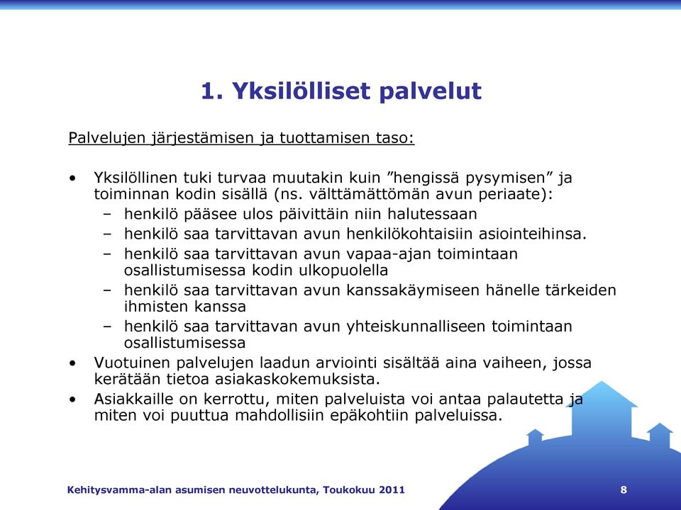 henkilö saa tarvittavan avun vapaa-ajan toimintaan osallistumisessa kodin ulkopuolella henkilö saa tarvittavan avun kanssakäymiseen hänelle tärkeiden ihmisten kanssa henkilö saa tarvittavan avun