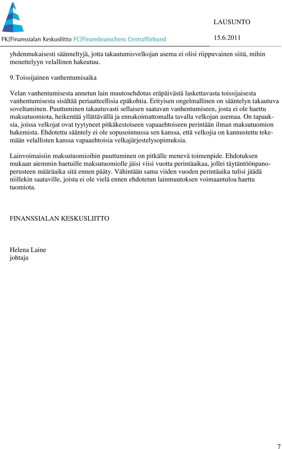 Erityisen ongelmallinen on sääntelyn takautuva soveltaminen.