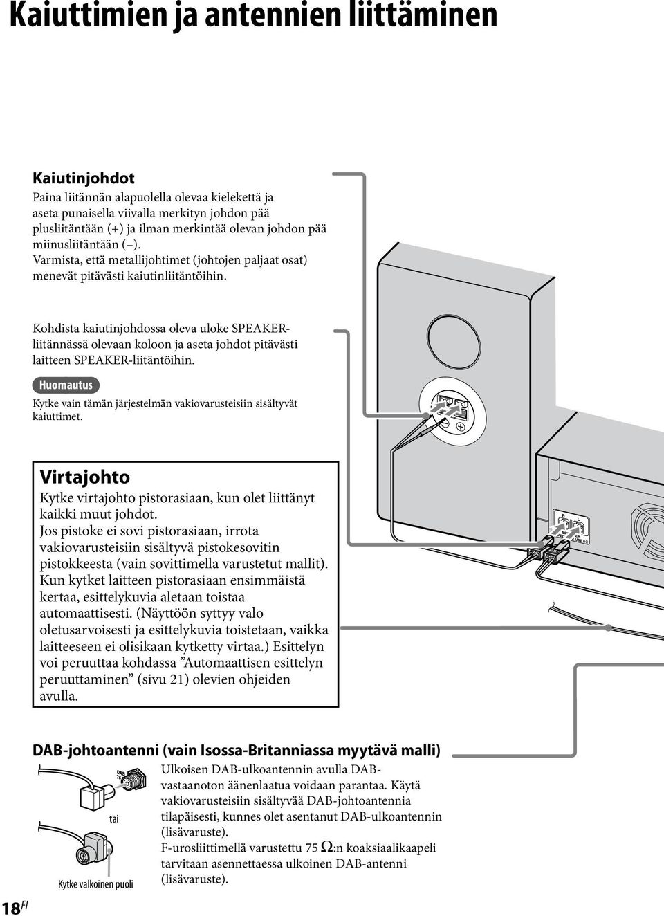 Kohdista kaiutinjohdossa oleva uloke SPEAKERliitännässä olevaan koloon ja aseta johdot pitävästi laitteen SPEAKER-liitäntöihin.