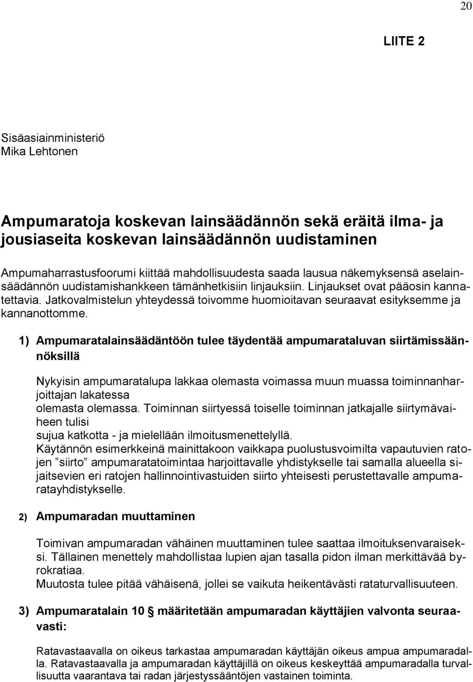 Jatkovalmistelun yhteydessä toivomme huomioitavan seuraavat esityksemme ja kannanottomme.